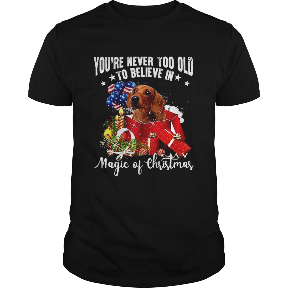 Youre Never Too Old To Believe In Magic Of Christmas  Unisex