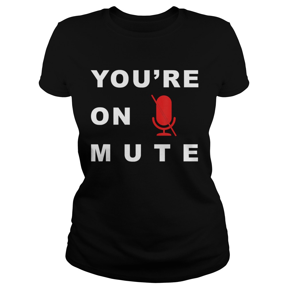 Youre On Mute Funny Quarantine Quote Novelty  Classic Ladies