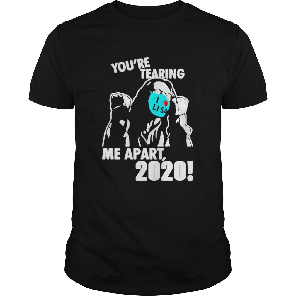 Youre Tearing Me Apart 2020 shirt