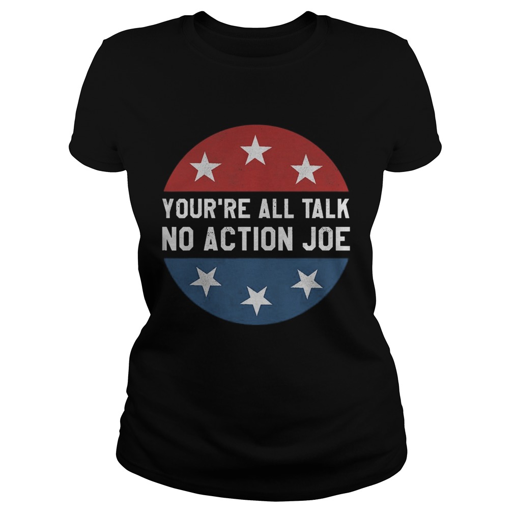 Youre all talk no action joe  Classic Ladies