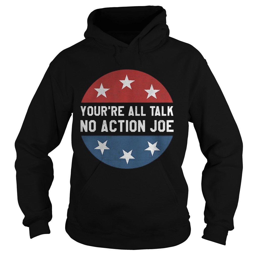 Youre all talk no action joe  Hoodie