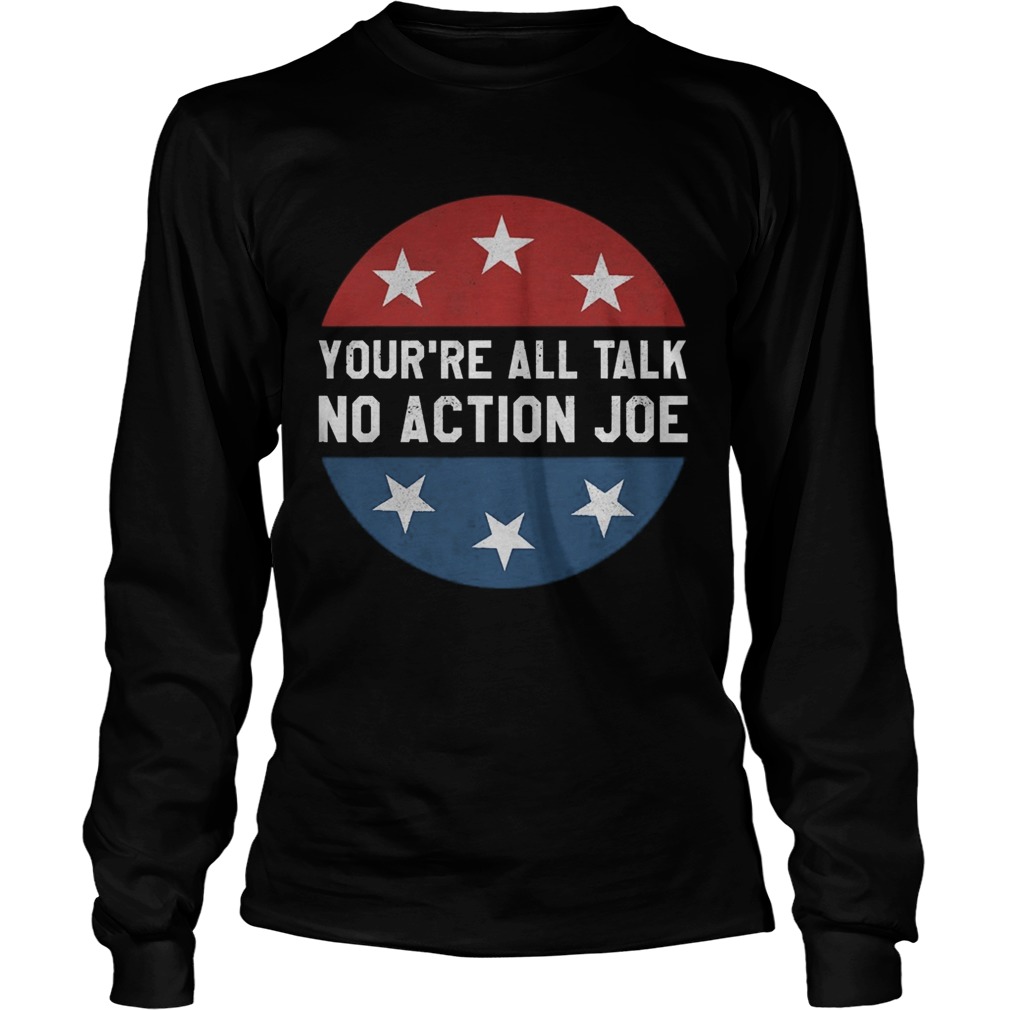 Youre all talk no action joe  Long Sleeve