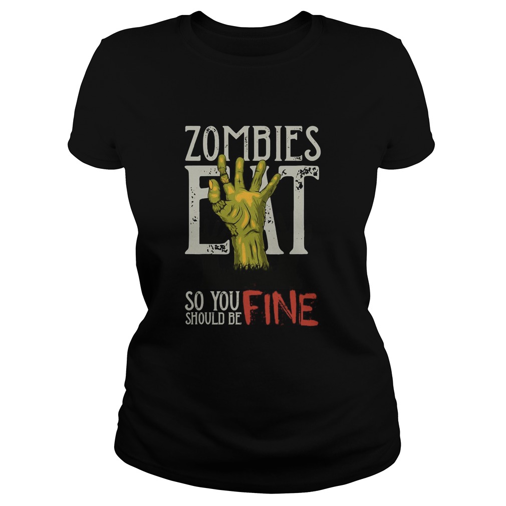 Zombies Eat So You Should Be Fine Halloween  Classic Ladies