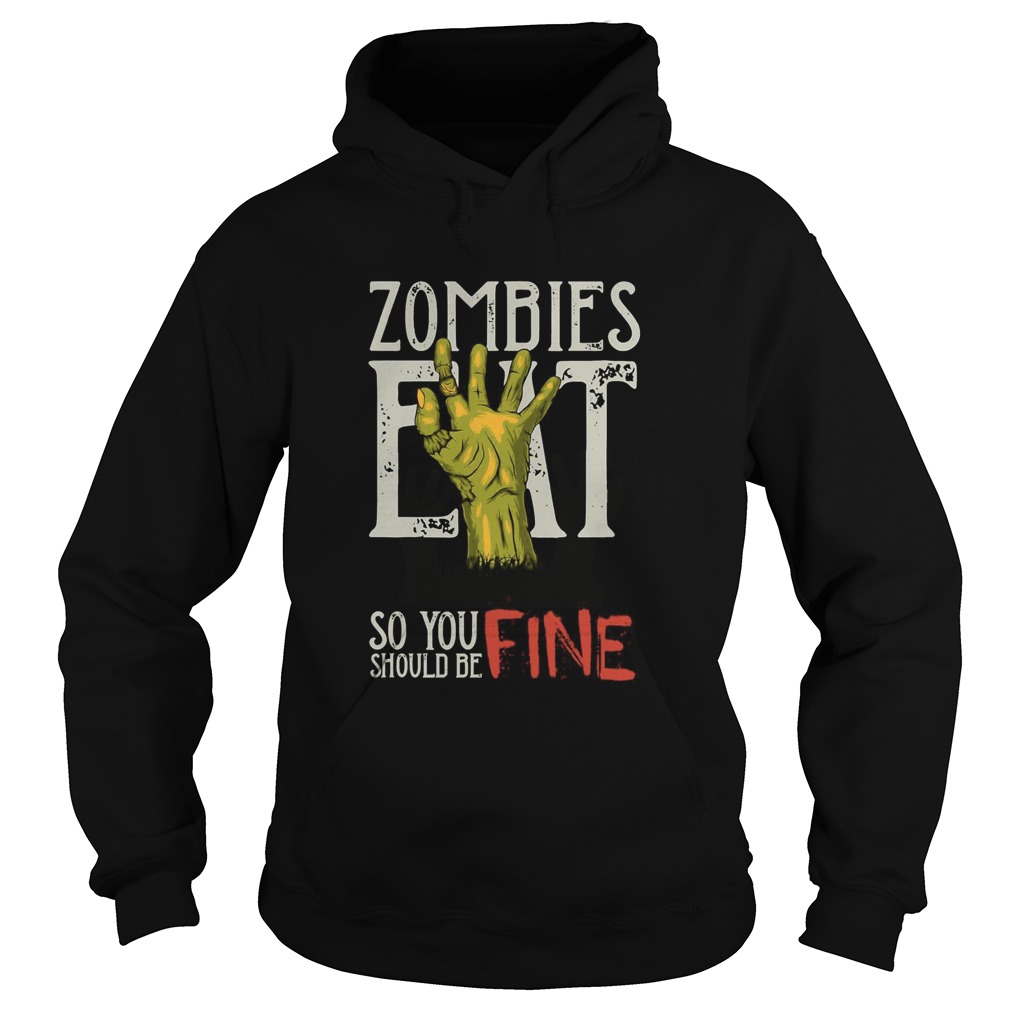 Zombies Eat So You Should Be Fine Halloween  Hoodie