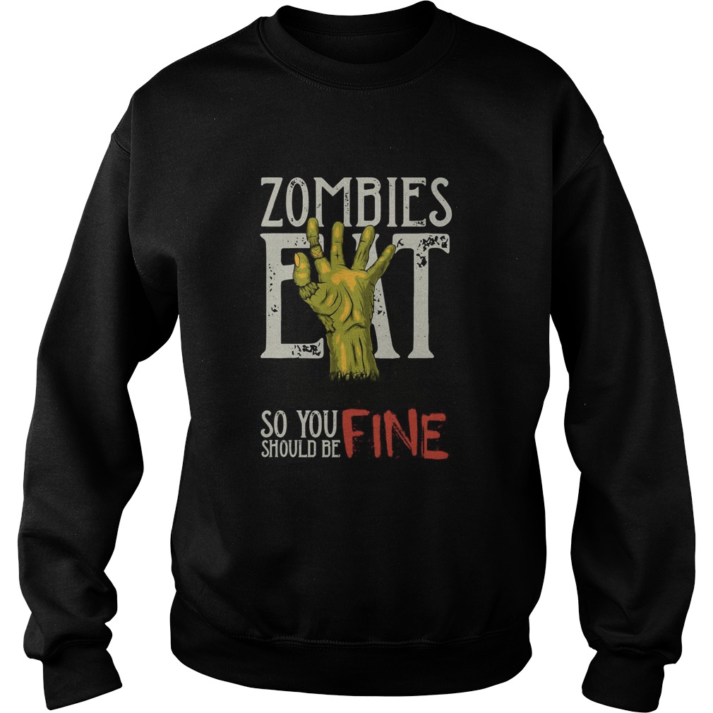 Zombies Eat So You Should Be Fine Halloween  Sweatshirt