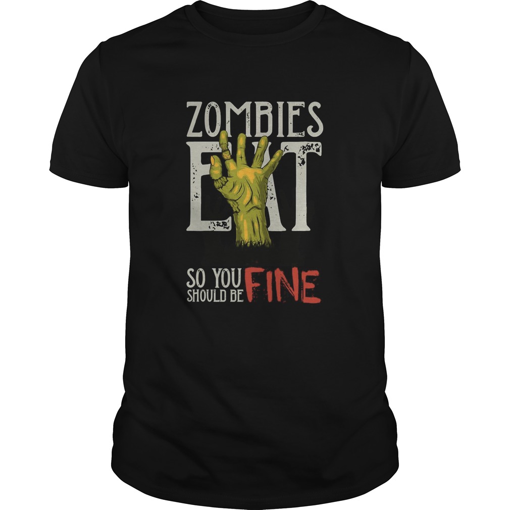 Zombies Eat So You Should Be Fine Halloween  Unisex