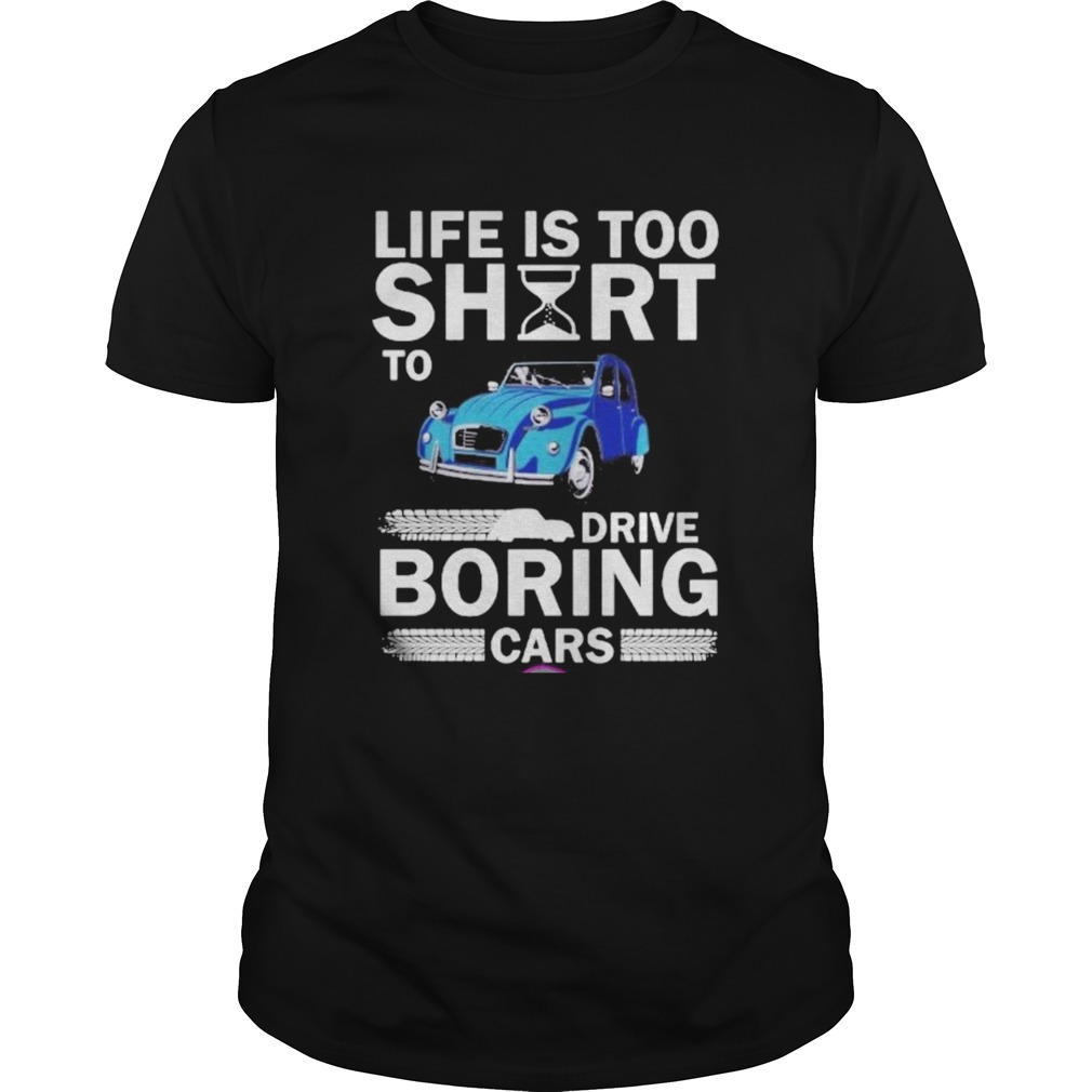 life is too short to drive boring cars shirt