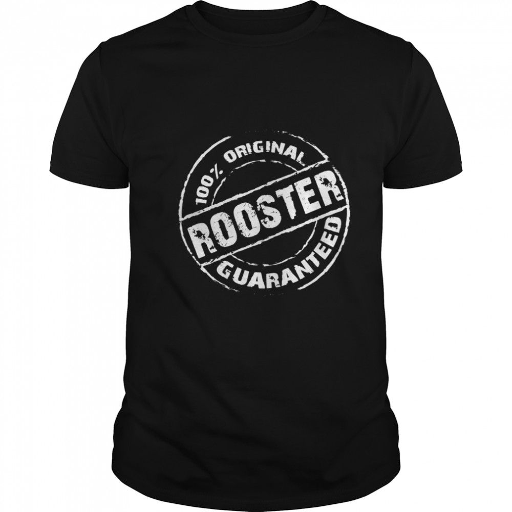 100 Original ROOSTER Guaranteed shirt