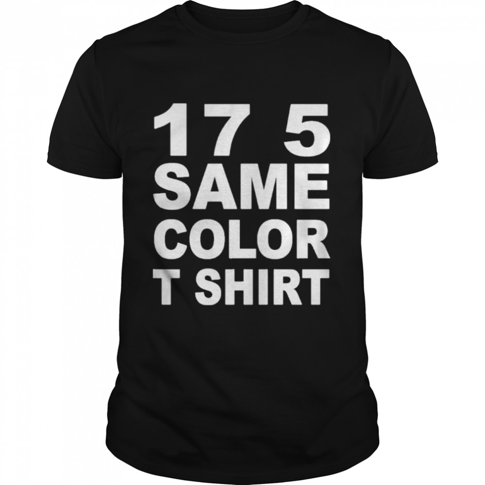 17 5 same color shirt