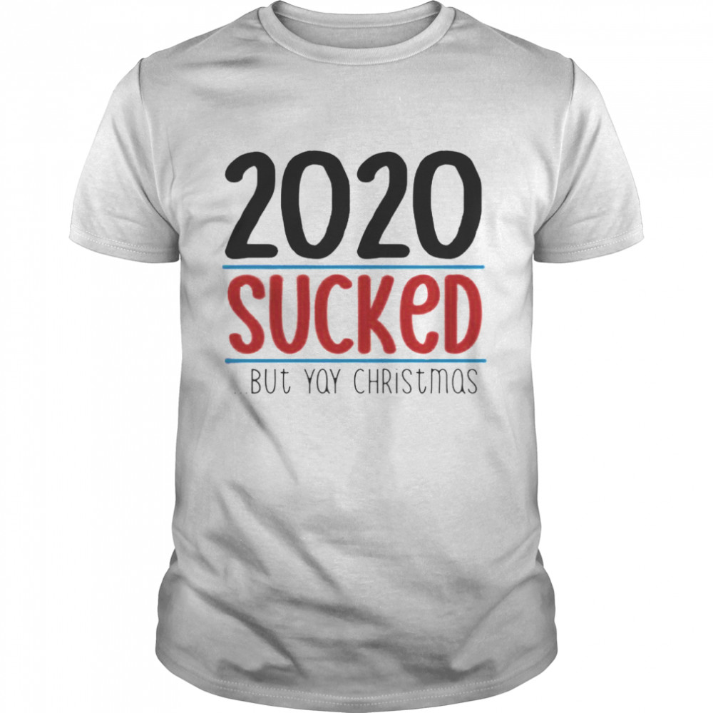 2020 Sucked But Yay Christmas shirt