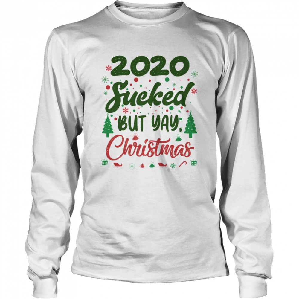 2020 Sucked But Yay Christmas  Long Sleeved T-shirt