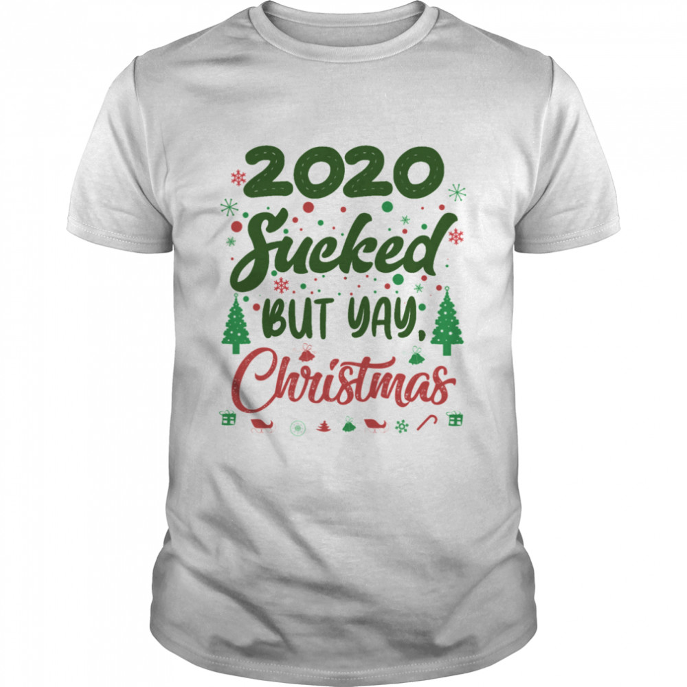 2020 Sucked But Yay Christmas shirt