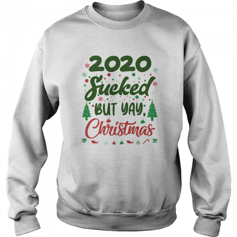 2020 Sucked But Yay Christmas  Unisex Sweatshirt