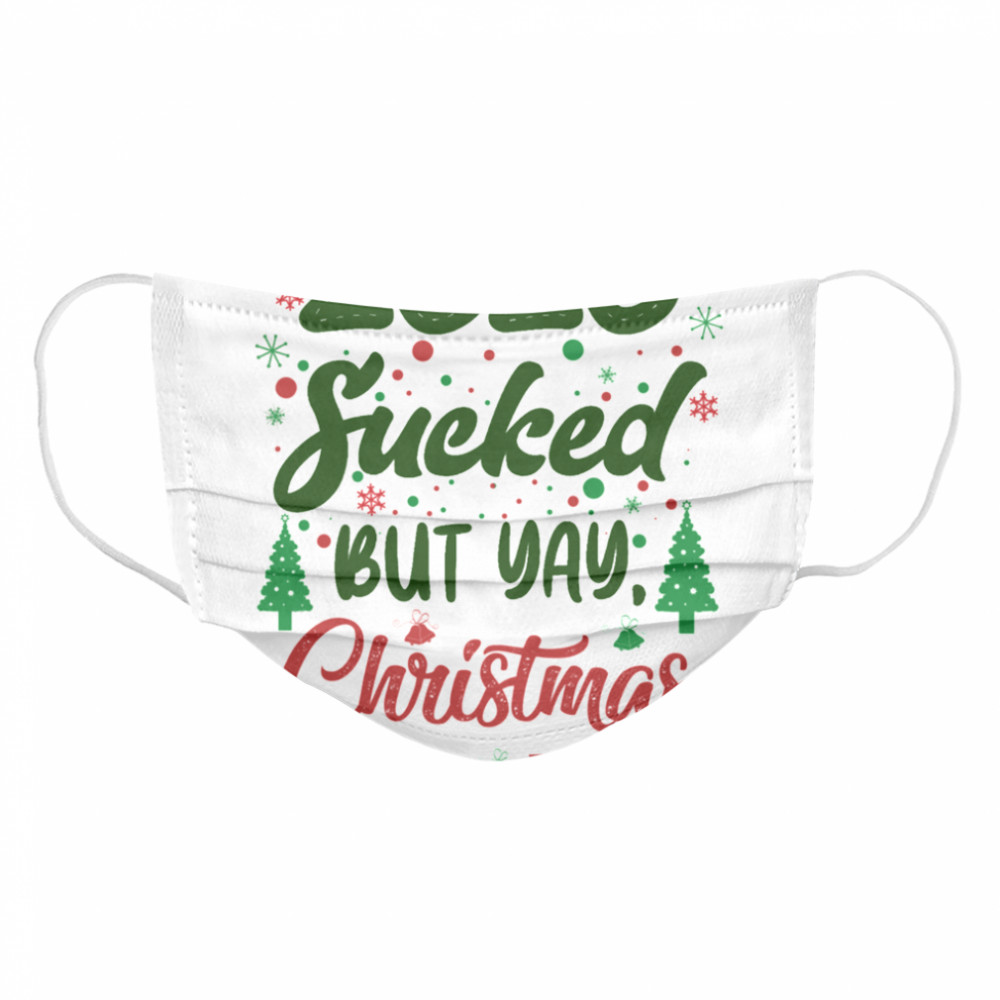 2020 Sucked But Yay Christmas  Cloth Face Mask