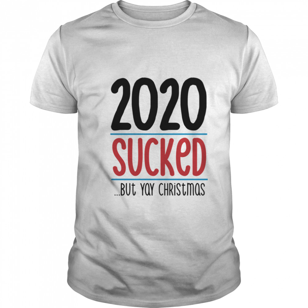 2020 Sucked But Yay Christmas shirt