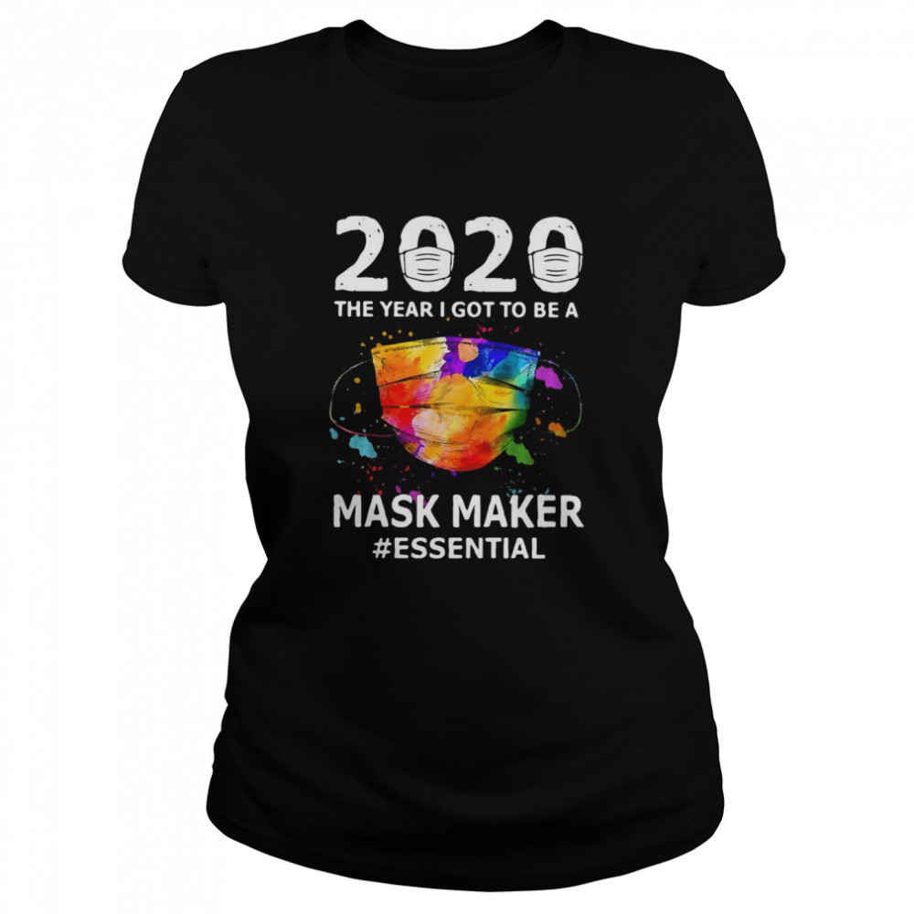 2020 The Year I Got To Be A Mask Maker #Essential  Classic Women's T-shirt