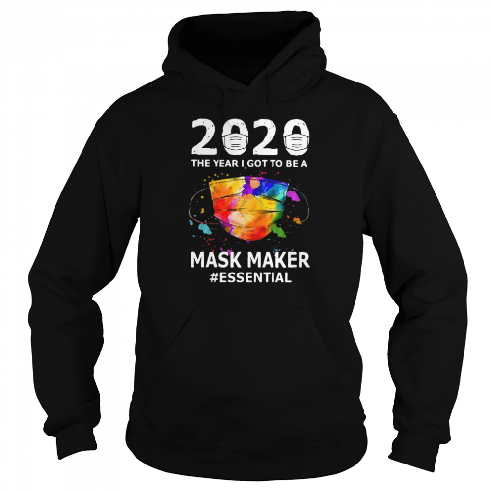 2020 The Year I Got To Be A Mask Maker #Essential  Unisex Hoodie