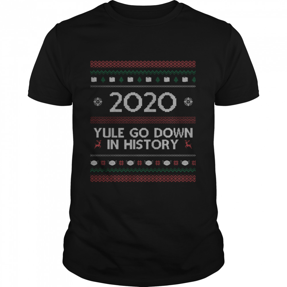 2020 Yule Go Down In History Mask Covid Ugly Christmas shirt