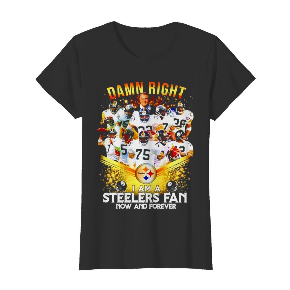 2020 damn right I am a Steelers fan now and forever  Classic Women's T-shirt