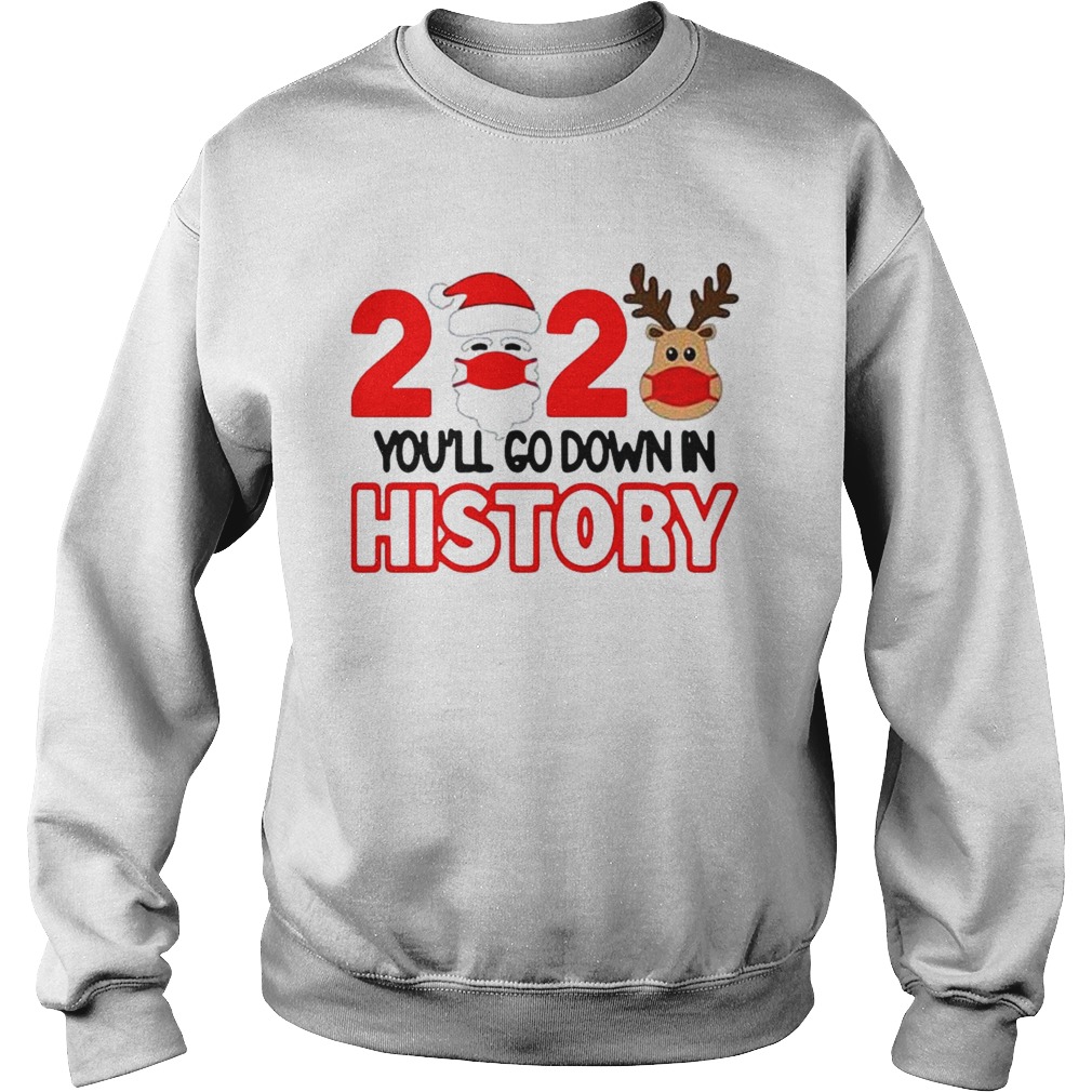 2020 quarantine youll go down in history Christmas  Sweatshirt