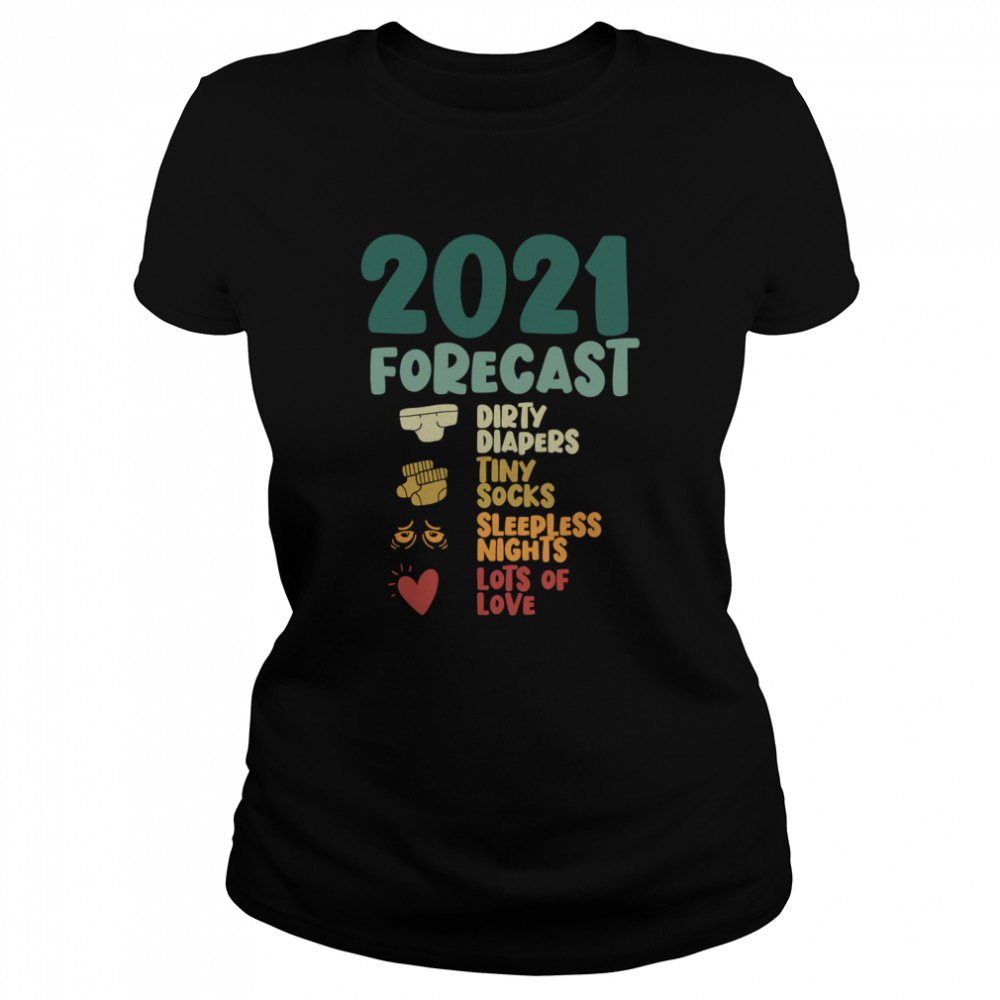 2021 Forecast Dirty Diapers Tiny Socks Lots Of Love Pregnancy Announcement New Year  Classic Women's T-shirt