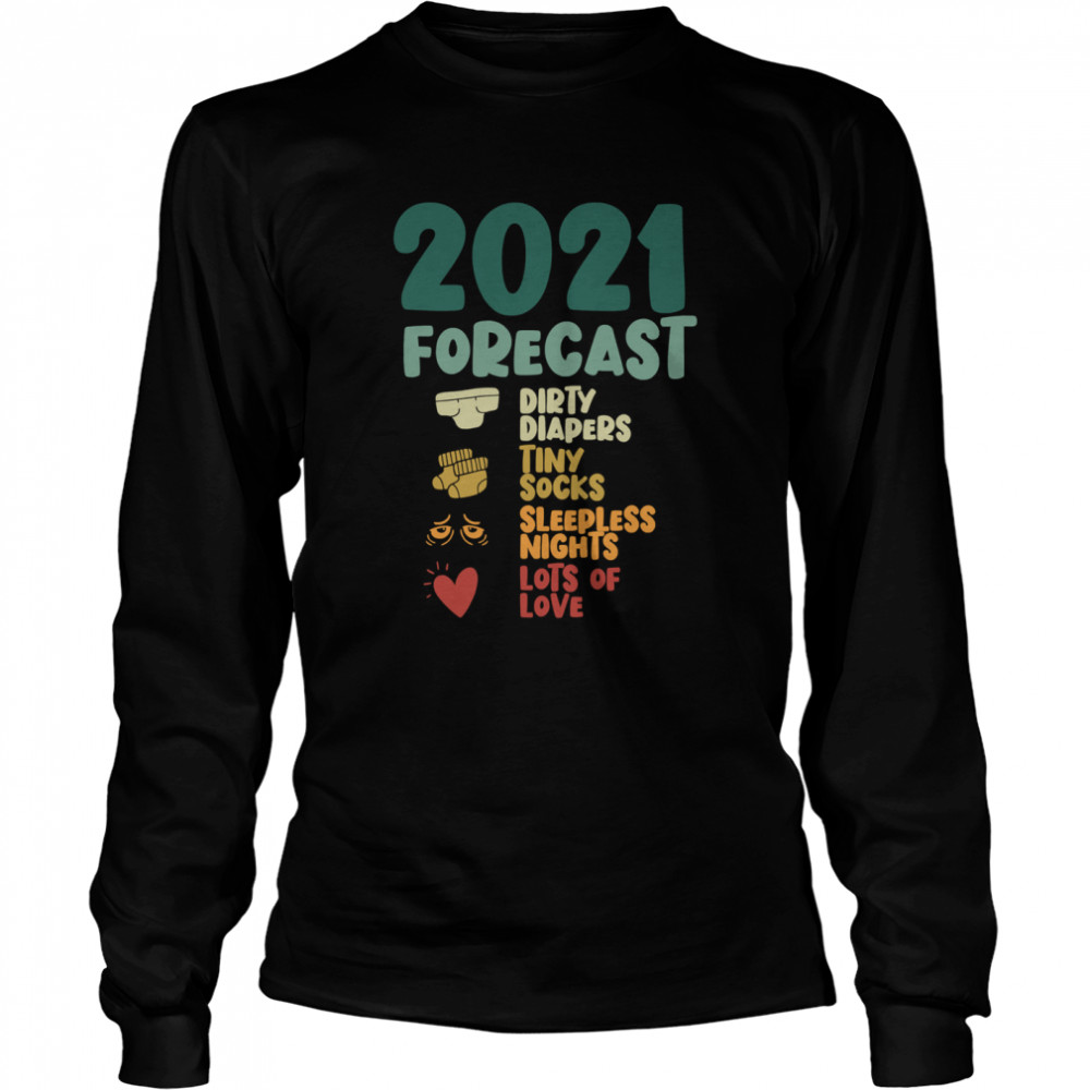 2021 Forecast Dirty Diapers Tiny Socks Lots Of Love Pregnancy Announcement New Year  Long Sleeved T-shirt