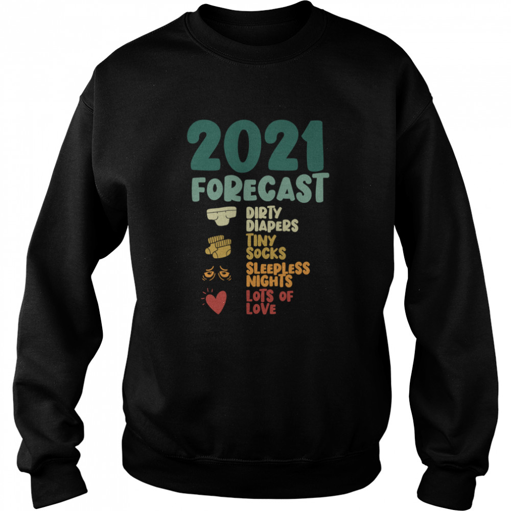 2021 Forecast Dirty Diapers Tiny Socks Lots Of Love Pregnancy Announcement New Year  Unisex Sweatshirt