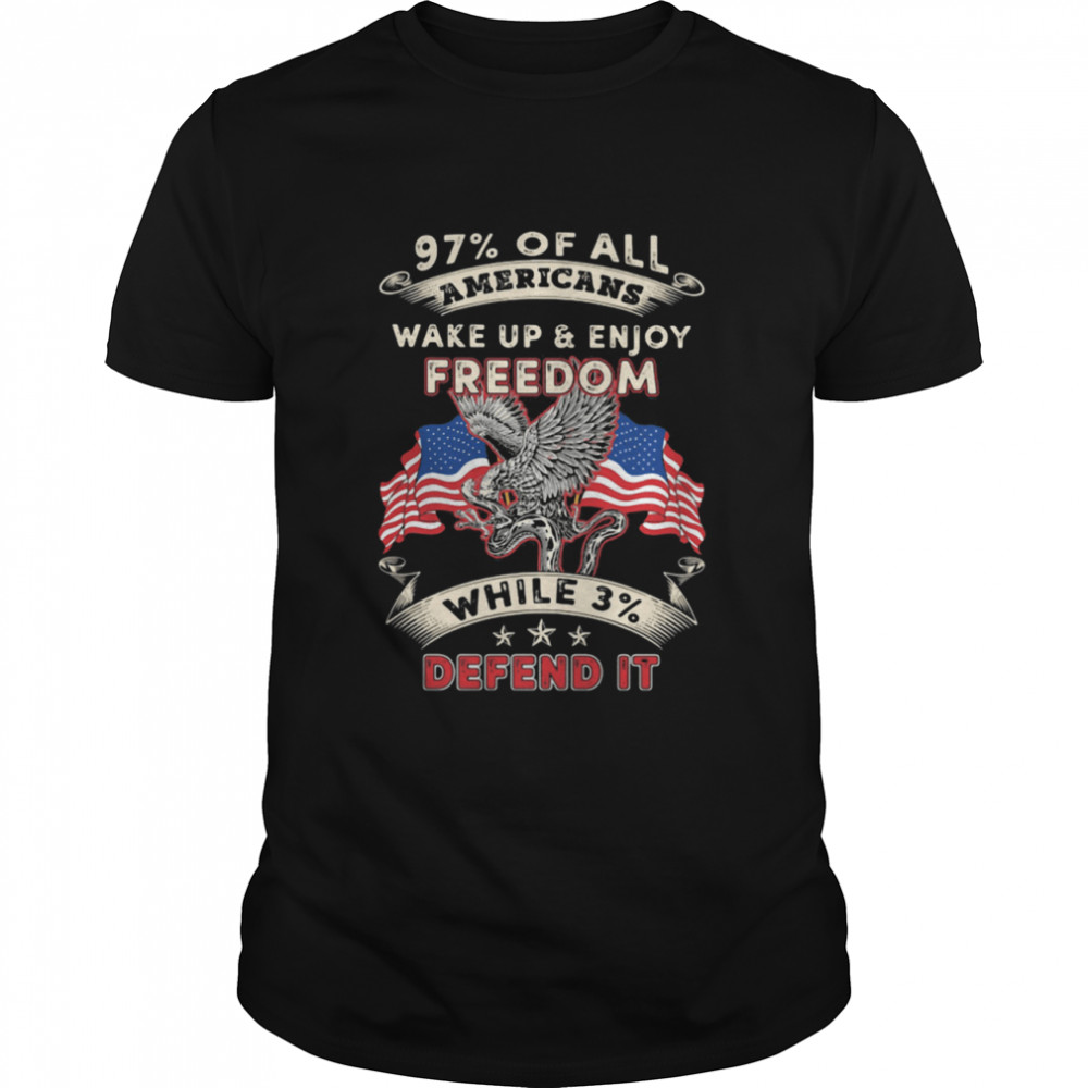 97% All Of Americans Wake Up And Enjoy Freedom While 3% Defend It American Flag shirt