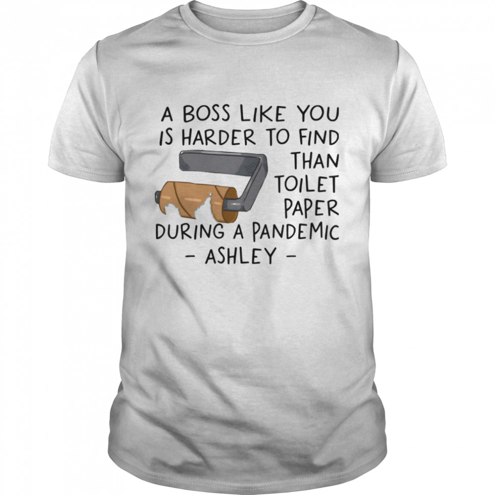 A Boss Like You Is Harder To Find Than Toilet Paper shirt