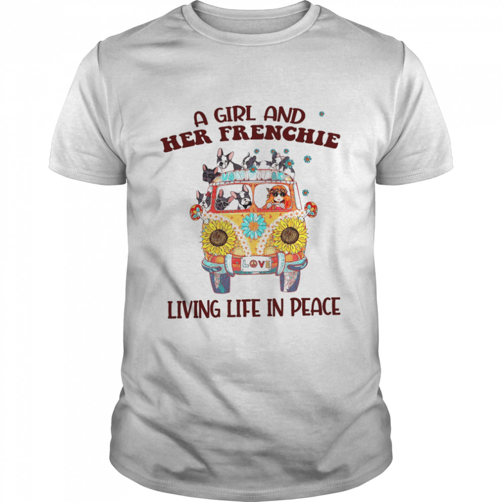 A Girl And Her Frenchie Living Life In Peace shirt