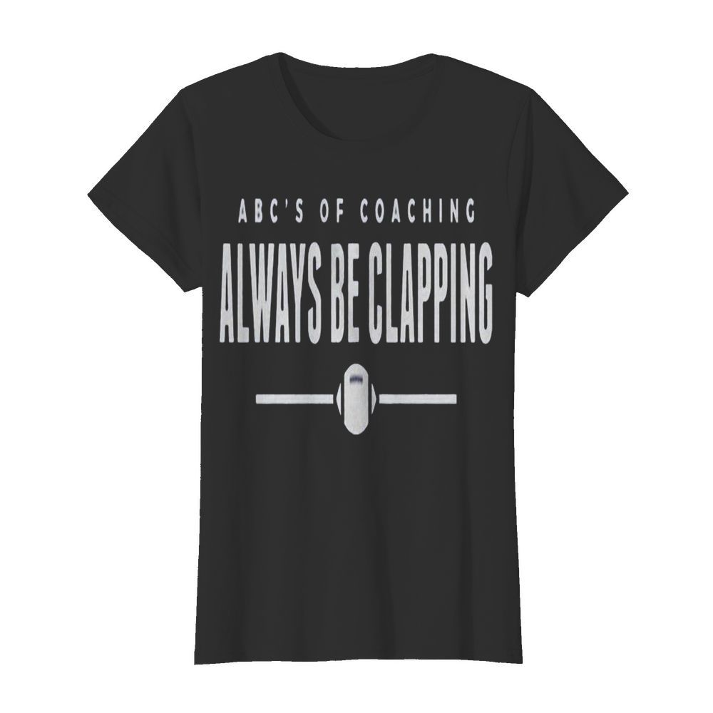 Abcs of Coaching Always be clapping  Classic Women's T-shirt