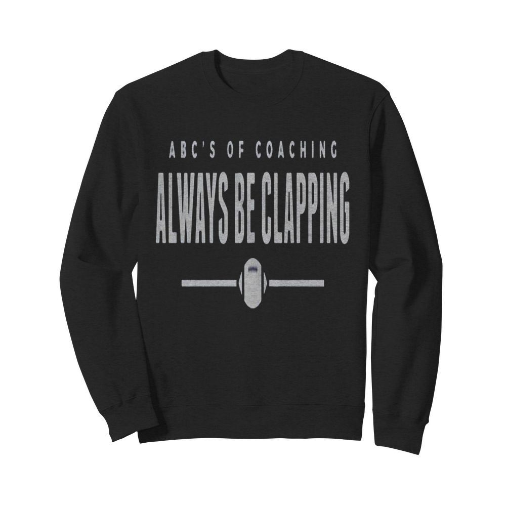 Abcs of Coaching Always be clapping  Unisex Sweatshirt