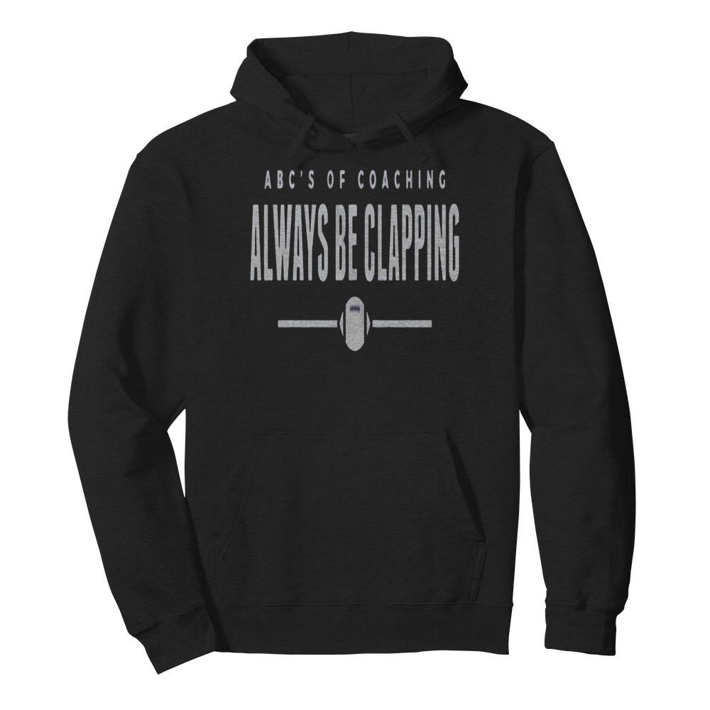 Abcs of Coaching Always be clapping  Unisex Hoodie