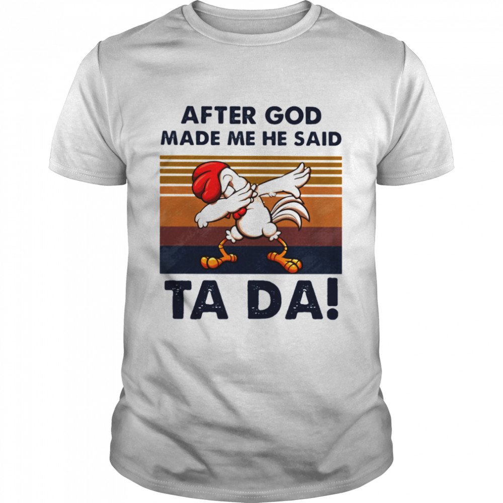 After God Made Me He Said Ta Da Chicken Dabbing Vintage shirt