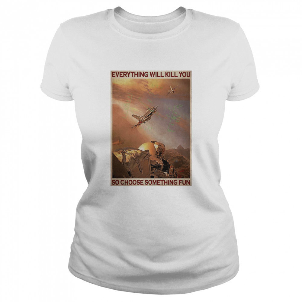 Air Force Everything WIll Kill You So Choose Something Fun  Classic Women's T-shirt