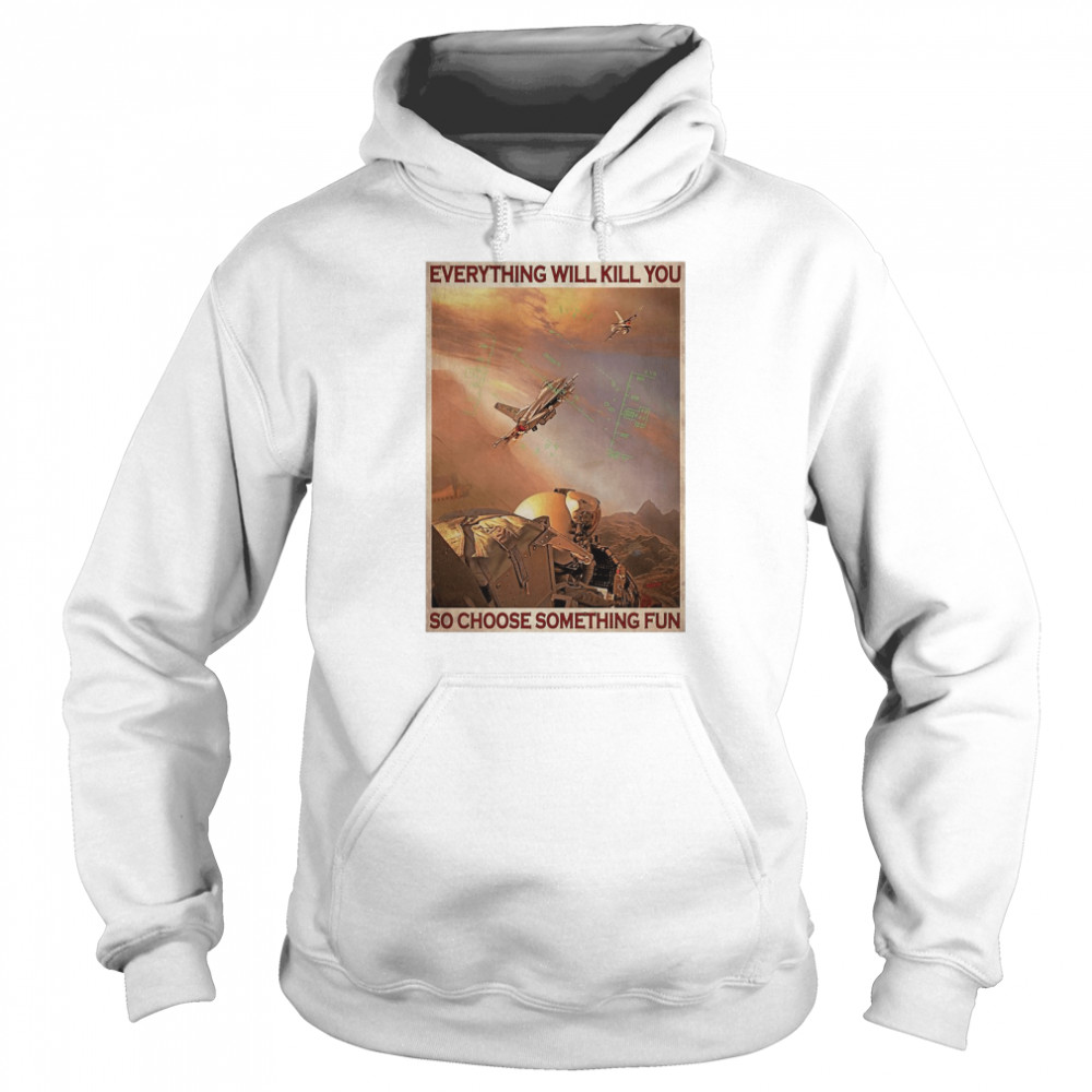 Air Force Everything WIll Kill You So Choose Something Fun  Unisex Hoodie