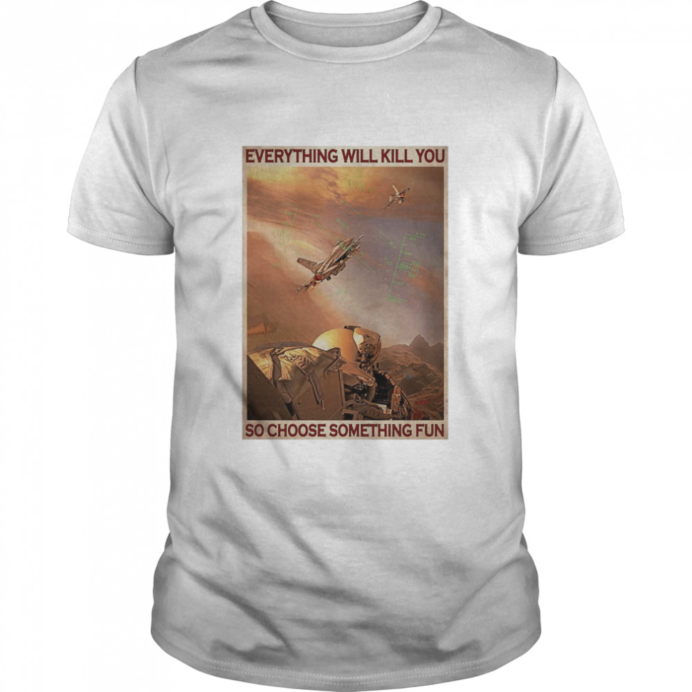 Air Force Everything WIll Kill You So Choose Something Fun  Classic Men's T-shirt