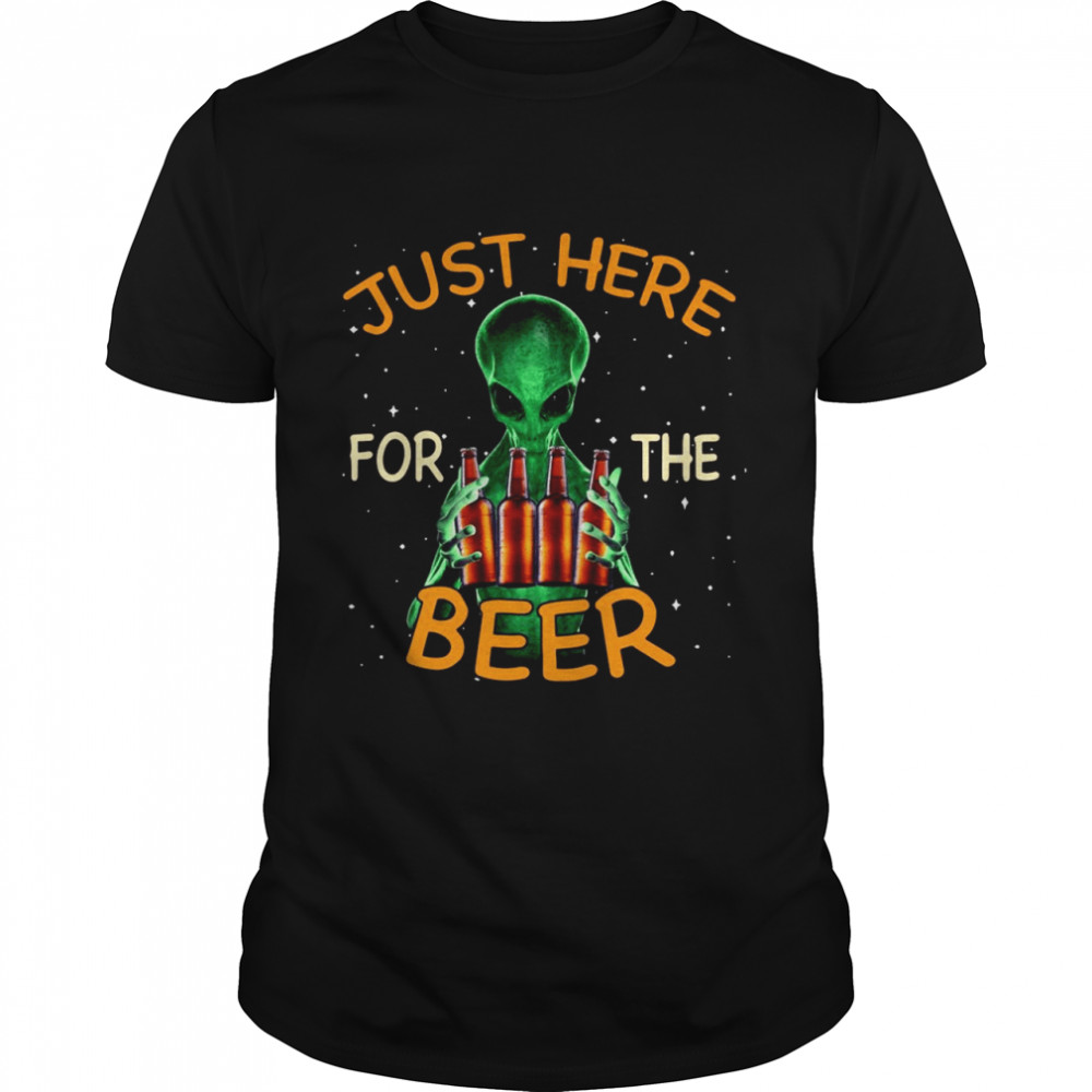 Alien Hug Saying Just Here For The Beer shirt