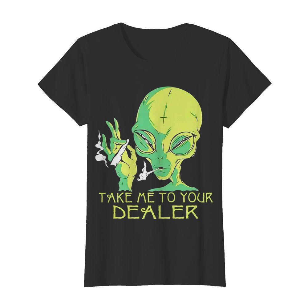 Alien Smoking Take Me To Your Dealer  Classic Women's T-shirt