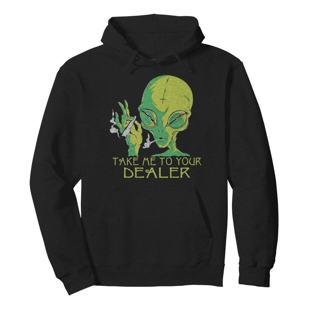 Alien Smoking Take Me To Your Dealer  Unisex Hoodie