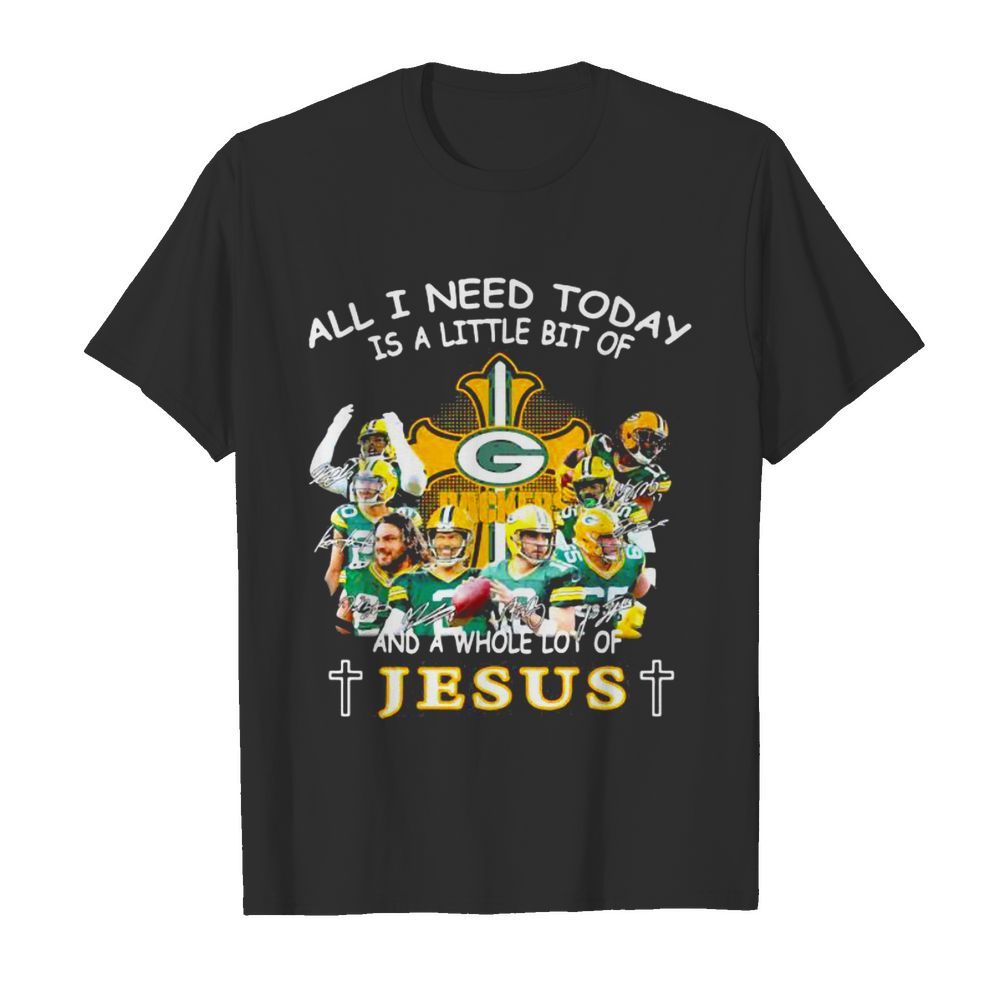 All I Need Today Is A Little Bit Of And A Whole Lot Of Jesus shirt