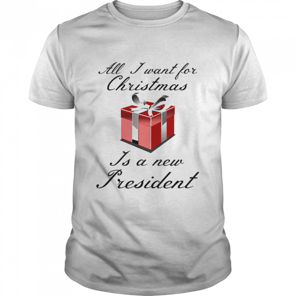 All I Want For Christmas Is A New President shirt