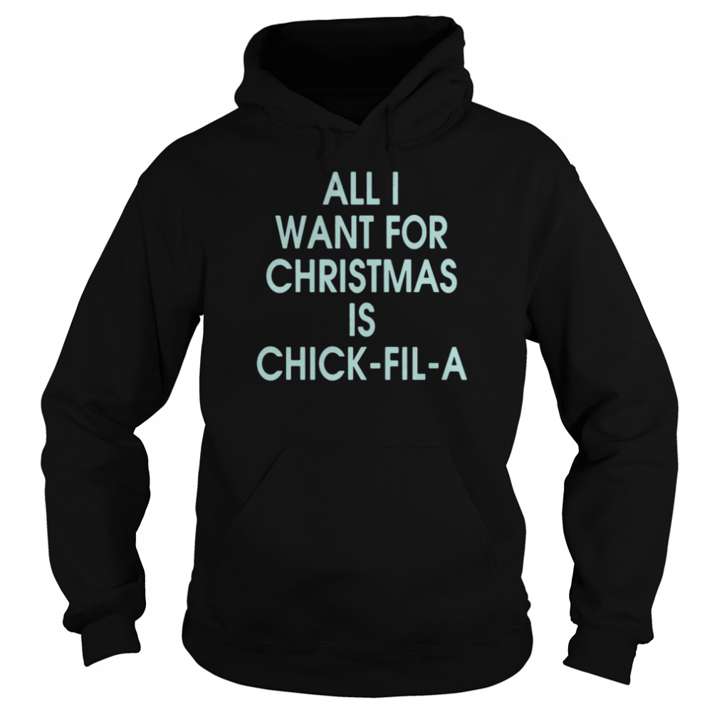 All I Want For Christmas Is Chick Fil A  Unisex Hoodie