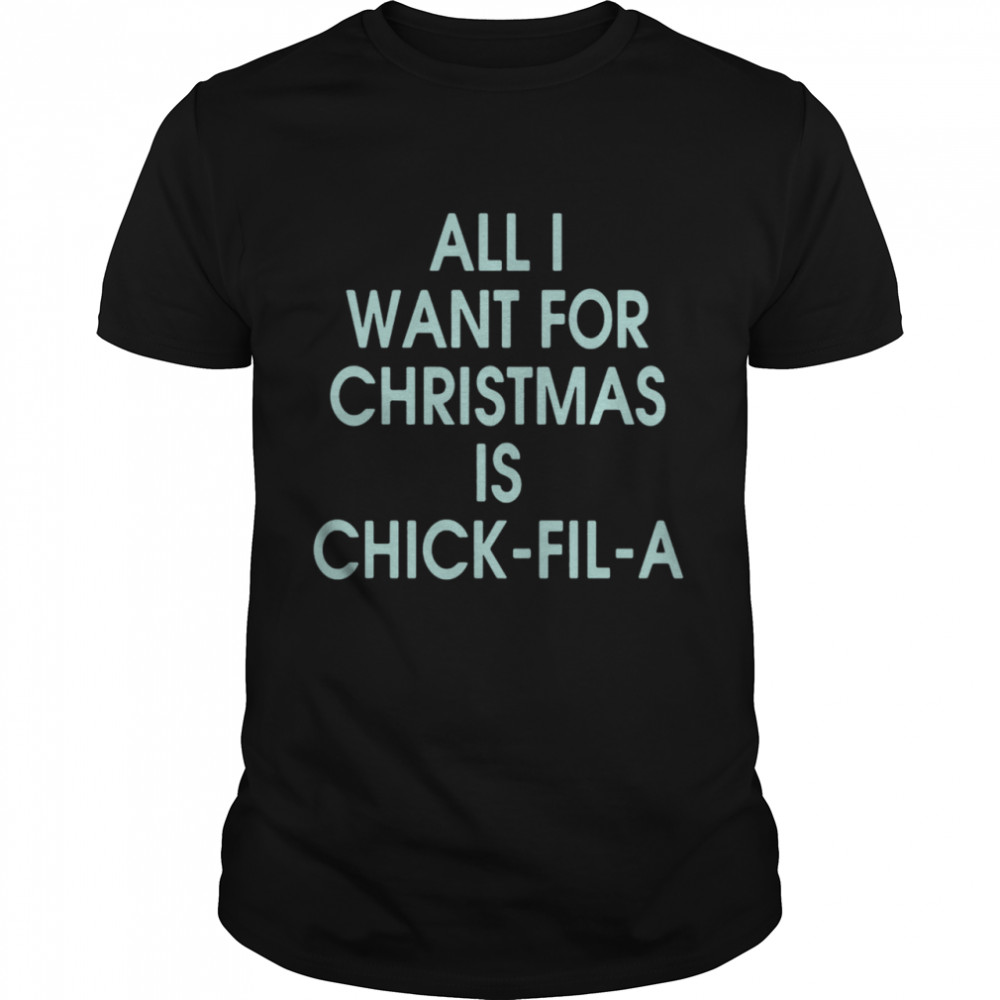 All I Want For Christmas Is Chick Fil A  Classic Men's T-shirt