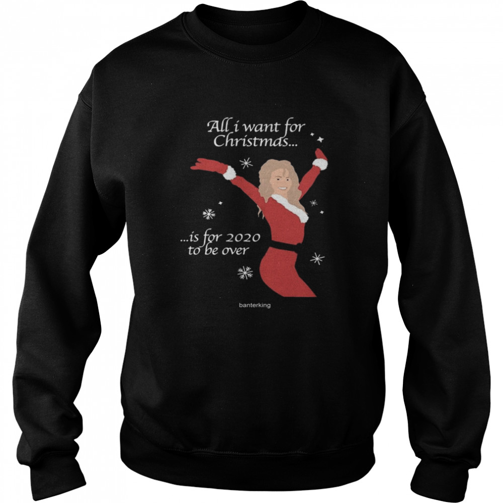 All I Want For Christmas Is For 2020 To Be Over Christmas  Unisex Sweatshirt