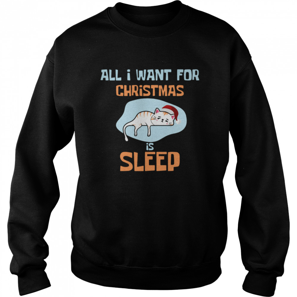 All I Want For  Christmas Is sleep  Unisex Sweatshirt