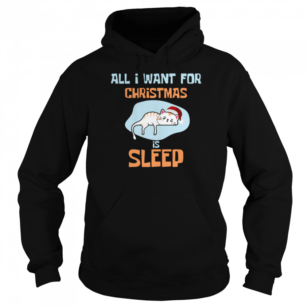 All I Want For  Christmas Is sleep  Unisex Hoodie