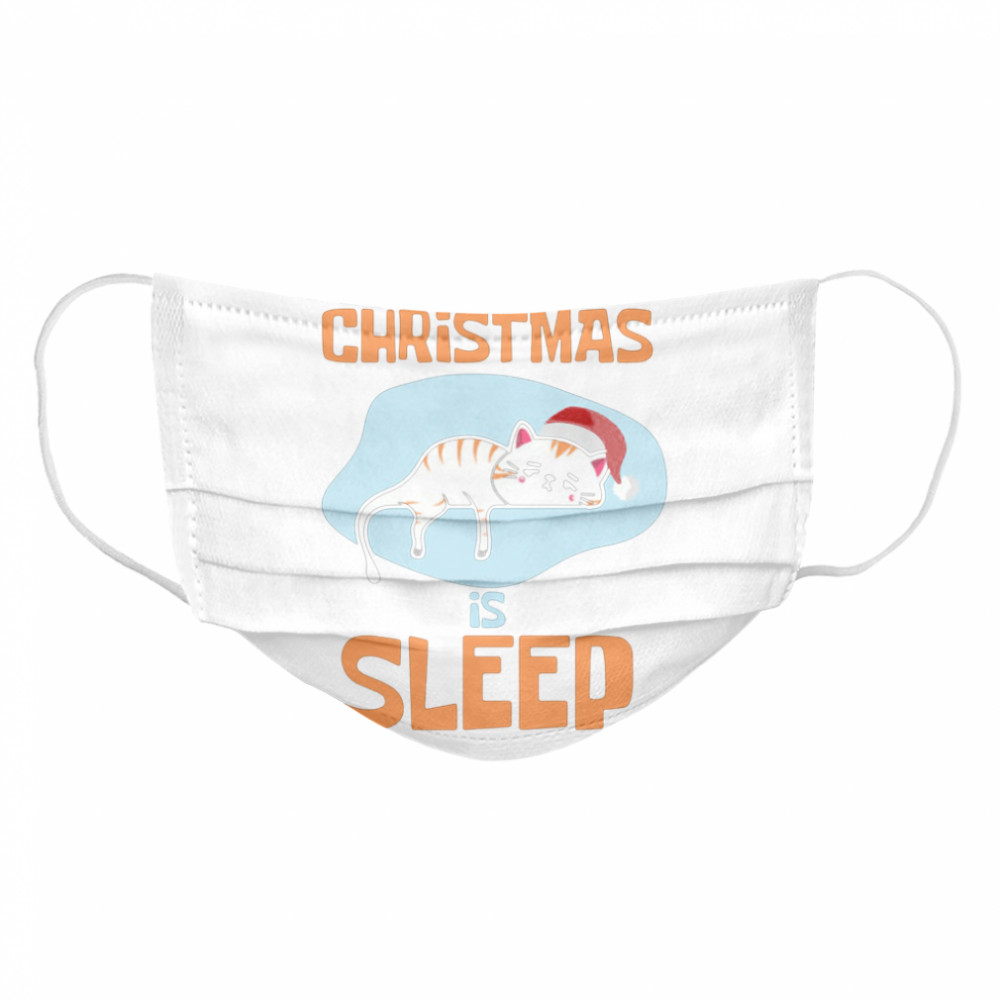 All I Want For  Christmas Is sleep  Cloth Face Mask