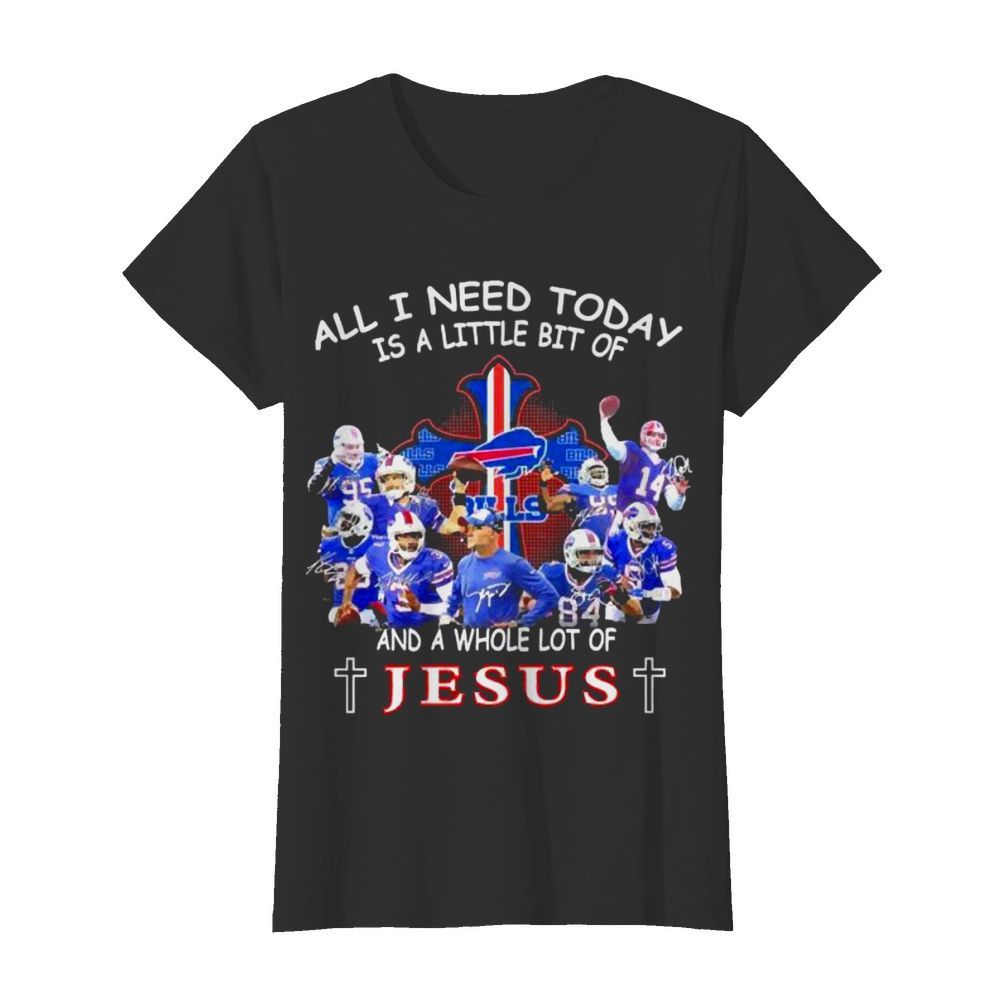 All I need today is a little bit of Bills and a whole lot of Jesus signatures  Classic Women's T-shirt