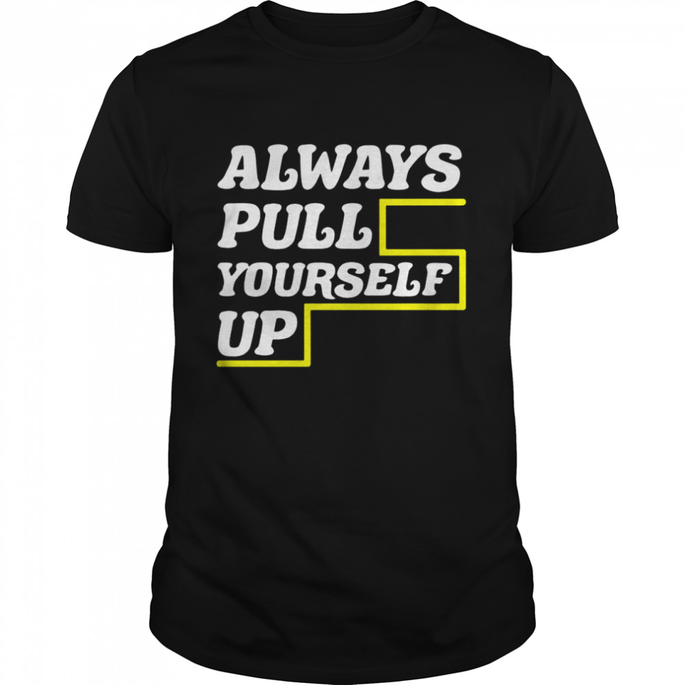 Always Pull Yourself Up  Classic Men's T-shirt